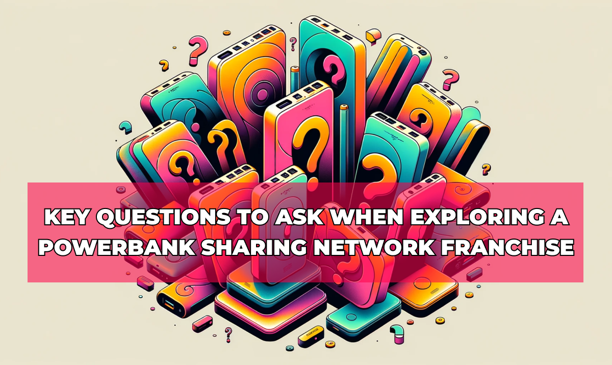Key Questions to Ask When Exploring a Powerbank Sharing Network Franchise