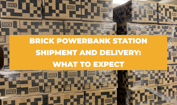 Brick Powerbank Station Shipment and Delivery: What to Expect