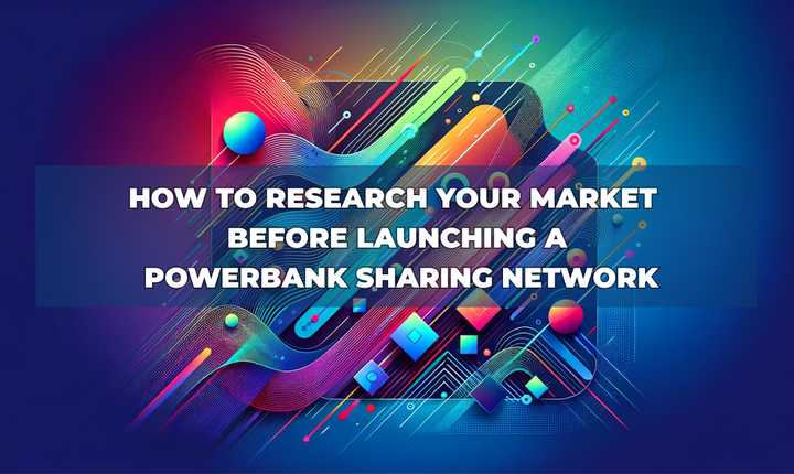 How to Research Your Market Before Launching a Powerbank Sharing Network