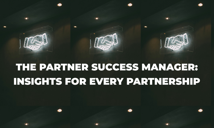 The Partner Success Manager: Insights for Every Partnership